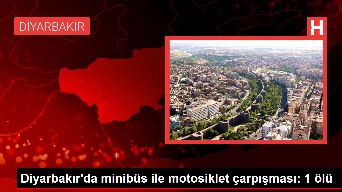 Diyarbakır'da minibüs ile motosiklet çarpışması: 1 ölü